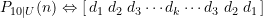 \begin{equation*} \LARGE P_{10\vert U}(n) \Leftrightarrow \large \left[\, d_1 \; d_2 \; d_3 \cdots d_k \cdots d_3\; d_2\; d_1\, \right] \end{equation*}