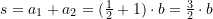 s = a_{1}+a_{2}=(\frac{1}{2} + 1)\cdot b=\frac{3}{2}\cdot b