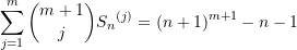 \begin{equation*} \sum\limits_{j=1}^{m}{\binom {m+1}{j} {S_{n}}^{(j)}} = {{\left({n+1}\right)}^{m+1} - n - 1}  \end{equation*}