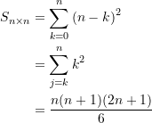 \begin{equation*} \begin{split} S_{n\times n} &=  \displaystyle\sum\limits_{k=0}^{n}{{(n-k)}^2} \\  &=  \displaystyle\sum\limits_{j=k}^{n}{k^2} \\  &= \dfrac{n(n+1)(2n+1)}{6} \end{split} \end{equation*}