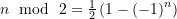 ~n~\bmod~2=\frac{1}{2}\left( {1-{{{\left( {-1} \right)}}^{n}}} \right)