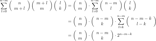 \begin{equation*} \begin{split} \sum\limits_{{l=0}}^{{n-m}}{{\left( {\begin{array}{*{20}{c}} n \\ {m+l} \end{array}} \right)\left( {\begin{array}{*{20}{c}} {m+l} \\ m \end{array}} \right)\left( {\begin{array}{*{20}{c}} l \\ k \end{array}} \right)}} &=\left( {\begin{array}{*{20}{c}} n \\ m \end{array}} \right)\cdot \sum\limits_{{l=0}}^{{n-m}}{{\left( {\begin{array}{*{20}{c}} {n-m} \\ l \end{array}} \right)\left( {\begin{array}{*{20}{c}} l \\ k \end{array}} \right)}} \\ &=\left( {\begin{array}{*{20}{c}} n \\ m \end{array}} \right)\cdot \left( {\begin{array}{*{20}{c}} {n-m} \\ k \end{array}} \right)\cdot \sum\limits_{{l=k}}^{{n-m}}{{\left( {\begin{array}{*{20}{c}} {n-m-k} \\ {l-k} \end{array}} \right)}} \\ &=\left( {\begin{array}{*{20}{c}} n \\ m \end{array}} \right)\cdot \left( {\begin{array}{*{20}{c}} {n-m} \\ k \end{array}} \right)\cdot {{2}^{{n-m-k}}} \end{split} \end{equation*}