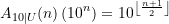 \begin{equation*} A_{10\vert U}(n)\left(10^{n}\right) &=10^{ \left\lfloor\frac{n+1}{2}\right\rfloor} \end{equation*}