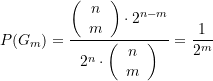 \begin{equation*} P(G_m) =\frac{{\left( {\begin{array}{c} n \\ m \end{array}} \right)\cdot {2^{n-m}}}}{{{2^n}\cdot \left( {\begin{array}{{c}} n \\ m \end{array}} \right)}} =\frac{1}{2^m} \end{equation*}