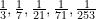 \frac{1}{3}, \frac{1}{7}, \frac{1}{21}, \frac{1}{71}, \frac{1}{253}