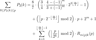 \begin{equation*} \begin{split} \sum\limits_{{0\le {{P}_{2}}\left( k \right)\le p}}^{{}}{{{{P}_{2}}(k)}}=&\,\dfrac{8}{7}\cdot \left( {\dfrac{3}{4}\cdot \dfrac{{4-{{{\left( {-1} \right)}}^{m}}}}{{3+{{{\left( {-1} \right)}}^{m}}}}\cdot {{2}^{{3\left\lfloor {\frac{m}{2}} \right\rfloor }}}-1} \right) \\[4pt]&\,+\left( {\left\lfloor {p\cdot {{2}^{{-\left\lfloor {\frac{m}{2}} \right\rfloor }}}} \right\rfloor \bmod 2} \right)\cdot p+{{2}^{m}}+1 \\[4pt]&\,+\sum\limits_{{k=1}}^{{\left\lfloor {\frac{m}{2}} \right\rfloor -1}}{{\left( {\left\lfloor {\dfrac{p}{{{{2}^{k}}}}} \right\rfloor \bmod 2} \right)\cdot {R_{{m(p)}{k}}(p)} }} \end{split} \end{equation*}
