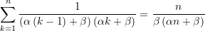 \begin{equation*}\sum\limits_{{k=1}}^{n}{{\frac{1}{{\left( {\alpha \left( {k-1} \right)+\beta } \right)\left( {\alpha k+\beta } \right)}}}}=\frac{n}{{\beta \left( {\alpha n+\beta } \right)}}\end{equation*}
