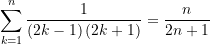 \begin{equation*}\sum\limits_{{k=1}}^{n}{{\frac{1}{{\left( {2k-1} \right)\left( {2k+1} \right)}}}}=\frac{n}{{2n+1}}\end{equation*}
