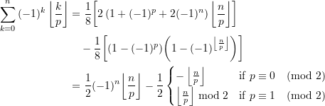 \begin{equation*} \begin{split} \sum\limits_{k=0}^{n}{(-1)^k\left\lfloor {\frac{k}{p}} \right\rfloor} &= \frac{1}{8} {\left[ 2 \left(1 + (-1)^p+2(-1)^n \right) {\left\lfloor {\frac{n}{p}} \right\rfloor} \right]} \\ &\quad -\frac{1}{8} {\left[{\left( 1-(-1)^p \right)} {\left( 1-(-1)^{\left\lfloor {\frac{n}{p}} \right\rfloor} \right)} \right]} \\&=  \frac{1}{2} (-1)^n {\left\lfloor {\frac{n}{p}} \right\rfloor} - \frac{1}{2} \begin{cases} {-\left\lfloor {\frac{n}{p}} \right\rfloor} &\textrm{if } p\equiv 0 \pmod{2} \\   {\left\lfloor {\frac{n}{p}} \right\rfloor} \bmod{2} &\textrm{if } p\equiv 1 \pmod{2} \end{cases}  \end{split} \end{equation*}
