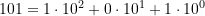 101 = 1\cdot 10^2 +0\cdot 10^1 + 1\cdot 10^0