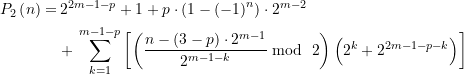 \begin{equation*} \begin{split} P_2\left( n \right)=&\,2^{2m-1-p}+1+p\cdot (1-{{\left( {-1} \right)}^{n}})\cdot {{2}^{m-2}} \\&+\,\sum \limits_{{k=1}}^{m-1-p} \left[ {\left( {\dfrac{{n-\left( {3-p} \right)\cdot {2^{m-1}}}}{2^{m-1-k}}\bmod~2} \right) \left( {2^k+{2^{2m-1-p-k}}} \right)} \right] \end{split} \end{equation*}