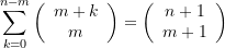 \begin{equation*}\sum\limits_{{k=0}}^{{n-m}}{{\left( {\begin{array}{*{20}{c}} {m+k} \\ m \end{array}} \right)}}=\left( {\begin{array}{*{20}{c}} {n+1} \\ {m+1} \end{array}} \right) \end{equation*}