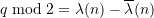 q \bmod 2 = \lambda(n) - \overline{\lambda}(n)
