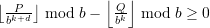\left\lfloor\frac{P}{b^{k+d}}\right\rfloor \bmod b - \left\lfloor\frac{Q}{b^{k}}\right\rfloor \bmod b \ge 0