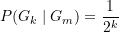 \begin{equation*} P(G_k \mid G_m)=\frac{1}{2^k} \end{equation*}