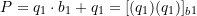 P = q_1 \cdot b_1 + q_1 = [(q_1)(q_1)]_b_1