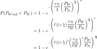 Rendered by QuickLaTeX.com \begin{equation*} \begin{split} P(P_{Wind} < P_W) &= 1-e^{-\left(\dfrac{v_N}{\lambda} \left(\dfrac{P_W}{P_N} \right)^{\LARGE {\frac{1}{3}} } \right)^{\LARGE \alpha}} \\ &= 1-e^{-\left(\Gamma\left(1+ \LARGE \frac{1}{\alpha}\right)\dfrac{v_N}{\overline{v_W}} \left(\dfrac{P_W}{P_N} \right)^{\LARGE {\frac{1}{3}} } \right)^{\LARGE \alpha }} \\& = 1-e^{-\left(\Gamma\left(1+ \LARGE \frac{1}{\alpha}\right)^3 \left(\dfrac{v_N}{\overline{v_W}} \right)^3 \dfrac{P_W}{P_N} \right)^{\LARGE \frac{\alpha}{3}}} \end{split} \end{equation*}