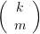 \left( {\begin{array}{c} k \\ m \end{array}} \right)
