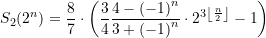 \begin{equation*}  \displaystyle {{S}_{2}}({{2}^{n}}) =\dfrac{8}{7}\cdot \left( {\dfrac{3}{4}\dfrac{{4-{{{(-1)}}^{n}}}}{{3+{{{(-1)}}^{n}}}}\cdot {{2}^{{3\left\lfloor {\frac{n}{2}} \right\rfloor }}}-1} \right) \end{equation*}