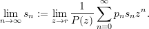 \[\underset{{n\to \infty }}{\mathop{{\lim }}}\,{{s}_{n}}:=\underset{{z\to r}}{\mathop{{\lim }}}\,\frac{1}{{P(z)}}\sum\limits_{{n=0}}^{\infty }{{{{p}_{n}}{{s}_{n}}{{z}^{n}}}}.\]