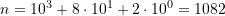 n = 10^3 +8\cdot 10^1 + 2\cdot 10^0 = 1082