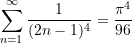 \begin{equation*}\sum \limits_{n = 1}^{\infty}{\frac{1}{(2n-1)^{4}}} = \frac{\pi^{4}}{96} \end{equation*}