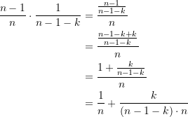 \begin{align*} \frac{n-1}{n} \cdot \frac{1}{n-1-k} &= \frac{\frac{n-1}{n-1-k}}{n} \\ \notag &= \frac{\frac{n-1-k+k}{n-1-k}}{n} \\ \notag &= \frac{1+\frac{k}{n-1-k}}{n} \\ \notag &= \frac{1}{n} + \frac{k}{\left(n-1-k\right)\cdot n} \end{align*}