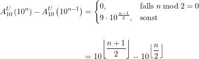 \begin{equation*} \begin{split} A_{10}^U\left(10^{n}\right) - A_{10}^U\left(10^{n-1}\right) &= \begin{cases} 0, &\text{falls} \; n \bmod 2 = 0 \\ \displaystyle 9\cdot 10^{\frac{n-1}{2}}, &\text{sonst} \end{cases} \\ \\ &= \displaystyle 10^{\displaystyle \left\lfloor\frac{n+1}{2}\right\rfloor} - 10^{\displaystyle \left\lfloor\frac{n}{2}\right\rfloor} \end{split} \end{equation*}