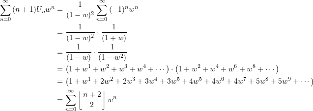 \begin{equation*} \begin{split} \sum\limits_{n = 0}^{\infty}{{({n+1})} {U_{n}}{w^{n}}}&= \frac{1}{(1-w)^{2}} \sum \limits_{n = 0}^{\infty}{(-1)^{n}w^{n}} \\&= \frac{1}{(1-w)^{2}} \cdot \frac{1}{(1+w)} \\&= \frac{1}{(1-w)} \cdot \frac{1}{(1-w^2)} \\&= \left( 1+w^1+w^2+w^3+w^4+\cdots \right) \cdot \left( 1+w^2+w^4+w^6+w^8+\cdots \right) \\&= \left( 1+w^1+2w^2+2w^3+3w^4+3w^5+4w^5+4w^6+4w^7+5w^8+5w^9+\cdots \right) \\&= \sum \limits_{n = 0}^{\infty}{\left\lfloor {\frac{n+2}{2}} \right\rfloor w^{n}}  \end{split} \end{equation*}