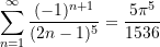 \begin{equation*}\sum \limits_{n = 1}^{\infty}{\frac{(-1)^{n+1}}{(2n-1)^{5}}} = \frac{5\pi^{5}}{1536} \end{equation*}