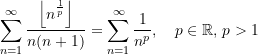 \begin{equation*} \begin{align} \sum\limits_{n=1}^{\infty}\frac{\left \lfloor {n^\frac{1}{p}} \right\rfloor}{n(n+1)} &= \sum\limits_{n=1}^{\infty} \frac{1}{{n}^{p}}, \quad {p}\in \mathbb{R}, \,p > {1}  \end{equation*}