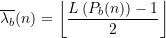 \begin{equation*} \overline{\lambda_{b}}(n) = \left\lfloor \frac{L\left(P_{b}(n)\right) - 1}{2} \right\rfloor \end{equation*}