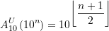 \begin{equation*} A_{10}^U\left(10^{n}\right) &=10^{\displaystyle \left\lfloor\frac{n+1}{2}\right\rfloor} \end{equation*}