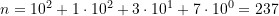 n = 10^2 +1\cdot 10^2 + 3\cdot 10^1 + 7\cdot 10^0 = 237