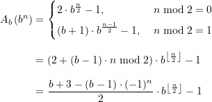 \begin{align*} A_{b}\left(b^{n}\right) &= \displaystyle \begin{cases} 2\cdot b^{\frac{n}{2}} - 1, \; &n \bmod 2 = 0 \\[4pt]\displaystyle (b+1)\cdot b^{\frac{n-1}{2}} - 1, \; &n \bmod 2 = 1 \end{cases} \\[8pt]&= \displaystyle \left(2 + (b-1)\cdot n \bmod 2\right)  \cdot b^{\left\lfloor\frac{n}{2}\right\rfloor} - 1 \\[8pt] &= \displaystyle \frac{b+3 - (b-1)\cdot (-1)^n}{2} \cdot b^{\left\lfloor\frac{n}{2}\right\rfloor} - 1\end{align*}