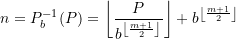 \begin{equation*} n = P_{b}^{-1}(P) = \left\lfloor \frac{ P}{ b^{\left\lfloor \frac{m+1}{2} \right\rfloor}} \right\rfloor + b^{ \left\lfloor \frac{m+1}{2} \right\rfloor} \end{equation*}
