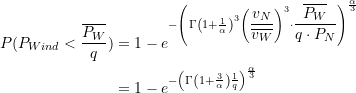 Rendered by QuickLaTeX.com \begin{equation*} \begin{split} P(P_{Wind} < \frac{\overline{P_W}}{q}) &= 1-e^{{-\left( \Gamma \left(1+\LARGE \frac{1}{\alpha}\right)^3 \left( \dfrac{v_N}{\overline{v_W}} \right)^3 \cdot \dfrac{\overline{P_W}} {q\cdot P_N} \right) ^{\LARGE \frac{\alpha}{3}}} } \\ &= 1-e^{-\left( \Gamma\left(1+ \LARGE \frac{3}{\alpha}\right) \LARGE \frac{1} {q } \right) ^{\LARGE \frac{\alpha}{3}}} \end{split} \end{equation*}