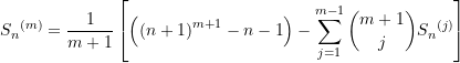 \begin{equation*} {S_{n}}^{(m)} = \frac{1}{m+1} \left[{\left({{\left({n+1}\right)}^{m+1} - n - 1}\right)} - \sum\limits_{j=1}^{m-1}{\binom {m+1}{j} {S_{n}}^{(j)}}\right] \end{equation*}