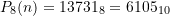 P_{8}(n) = 13731_8 = 6105_{10}
