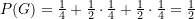 P(G) = \frac {1}{4} + \frac {1}{2} \cdot \frac {1}{4} + \frac {1}{2} \cdot \frac {1}{4} = \frac {1}{2}