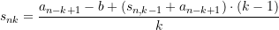 \begin{equation*} s_{nk} = \dfrac{a_{n-k+1}-b + \left(s_{n,k-1}+a_{n-k+1}\right)\cdot (k-1)}{k}\end{equation*}