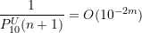 \displaystyle \frac{1}{P_{10}^U(n+1)} = O(10^{-2m})