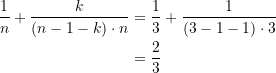 \begin{equation*} \begin{split} \frac{1}{n} + \frac{k}{\left(n-1-k\right)\cdot n} &= \frac{1}{3} + \frac{1}{\left(3-1-1\right)\cdot 3} \\ &= \frac{2}{3} \end{split} \end{equation*}
