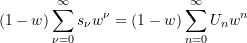 \begin{equation*} (1-w)\sum\limits_{\nu = 0}^{\infty}{{s_{\nu}}{w^{\nu}}} = (1-w) \sum\limits_{n = 0}^{\infty}{{U_{n}}{w^{n}}} \end{equation*}