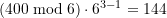 \left( 400 \bmod 6\right) \cdot 6^{3-1} = 144