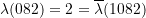\lambda(082) = 2 = \overline{\lambda}(1082)