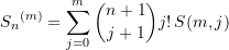 \begin{equation*} {S_{n}}^{(m)} = \sum\limits_{j=0}^{m}{\binom{n+1}{j+1}j!\,S(m,j)} \end{equation*}