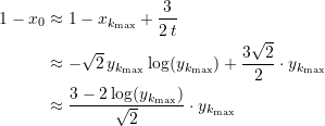 \begin{equation*} \begin{split} 1 - x_0  &\approx  1 - x_{k_{\text{max}}} + \dfrac{3}{2\,t} \\ &\approx  -\sqrt{2}\,{y_{k_{\text{max}}}\log(y_{k_{\text{max}}})} + \dfrac{3\sqrt{2}}{2}\cdot y_{k_{\text{max}}} \\ &\approx   \dfrac{3 - 2\log(y_{k_{\text{max}}})}{\sqrt{2}} \cdot y_{k_{\text{max}}} \end{split} \end{equation*}