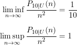 \begin{equation*} \begin{split} \liminf_{n \rightarrow \infty} \frac{P_{10\vert U}(n)}{n^2} &= \frac{1}{10} \\[8pt] \limsup_{n \rightarrow \infty} \frac{P_{10\vert U}(n)}{n^2} &= 1 \end{split} \end{equation*}