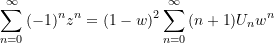 \begin{equation*} \sum \limits_{n = 0}^{\infty}{(-1)^{n}z^{n}} = {(1-w)^{2}} \sum\limits_{n = 0}^{\infty}{{({n+1})} {U_{n}}{w^{n}}} \end{equation*}